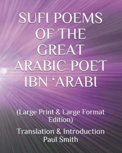 Sufi Poems of the Great Arabic Poet Ibn 'Arabi: - Paul Smith - Bøker - Independently Published - 9798510344868 - 26. mai 2021