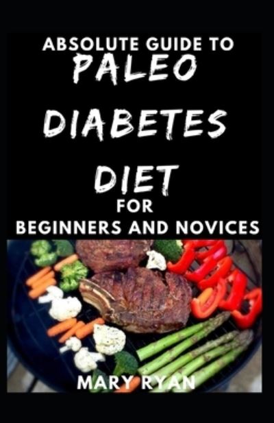 Cover for Mary Ryan · Absolute Guide To Paleo Diabetes Diet For Beginners And Novices (Paperback Book) (2021)