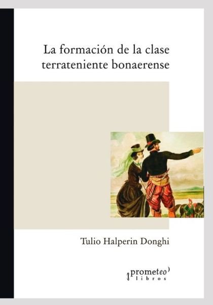 Cover for Tulio Halperin Donghi · La formacion de la clase terrateniente bonaerense: Un clasico de la historia economica rioplatense - Argentina, Su Historia, Cultura, Sociedad Y Politica V (Pocketbok) (2021)