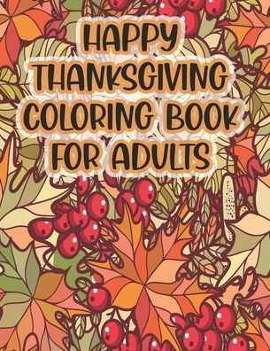 Cover for Asher Evangeline Felix · Happy Thanksgiving Coloring Book For Adults (Paperback Book) (2020)