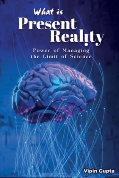 What Is Present Reality - Vipin Gupta - Böcker - Independently Published - 9798592102868 - 6 februari 2021