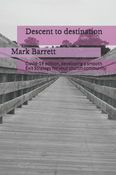 Cover for Mark Barrett · Descent to destination: Developing a smooth Exit Strategy for your church community (Paperback Book) (2021)