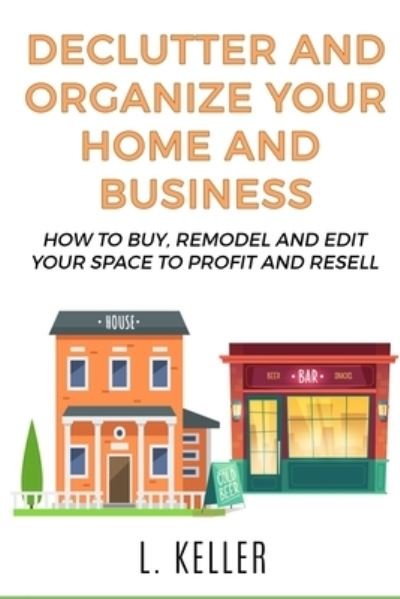 Cover for Robert Turner · Declutter and Organize Your Home and Business: How to buy, remodel and edit your space to profit and resell - Home &amp; Business (Pocketbok) (2021)