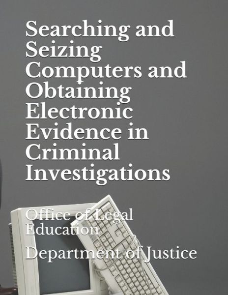 Cover for Department of Justice · Searching and Seizing Computers and Obtaining Electronic Evidence in Criminal Investigations (Paperback Book) (2020)