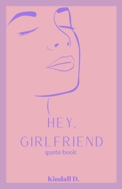 Cover for Kindall D · Hey, Girlfriend (Pocketbok) (2021)