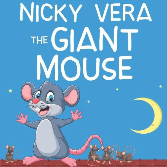 Nicky Vera The Giant Mouse - John Alexander - Kirjat - Independently Published - 9798714441868 - sunnuntai 28. helmikuuta 2021