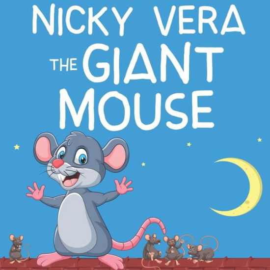 Nicky Vera The Giant Mouse - John Alexander - Books - Independently Published - 9798714441868 - February 28, 2021