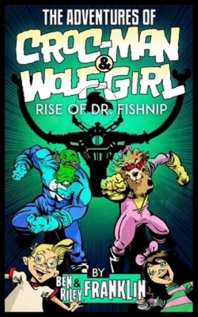 Cover for Riley Franklin · The Adventures of Croc-Man and Wolf-Girl: Rise of Dr. Fishnip (Paperback Book) (2021)