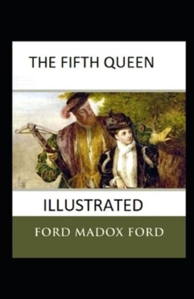 Cover for Ford Madox Ford · The Fifth Queen Illustrated (Paperback Bog) (2021)