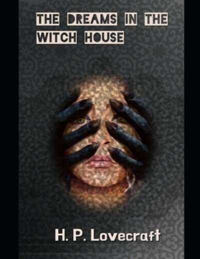 The Dreams In The Witch House - H P Lovecraft - Books - Independently Published - 9798742819868 - April 22, 2021