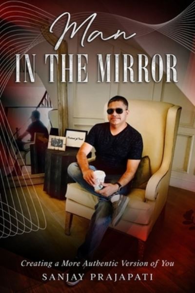 Cover for Sanjay Prajapati · Man in the Mirror: Creating a More Authentic Version of You (Taschenbuch) (2021)