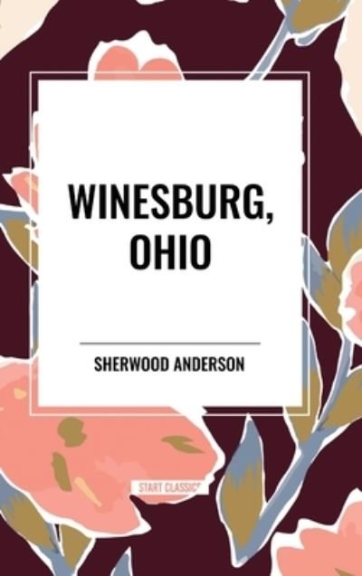 Winesburg, Ohio by Sherwood Anderson - Sherwood Anderson - Books - Start Classics - 9798880924868 - March 26, 2024