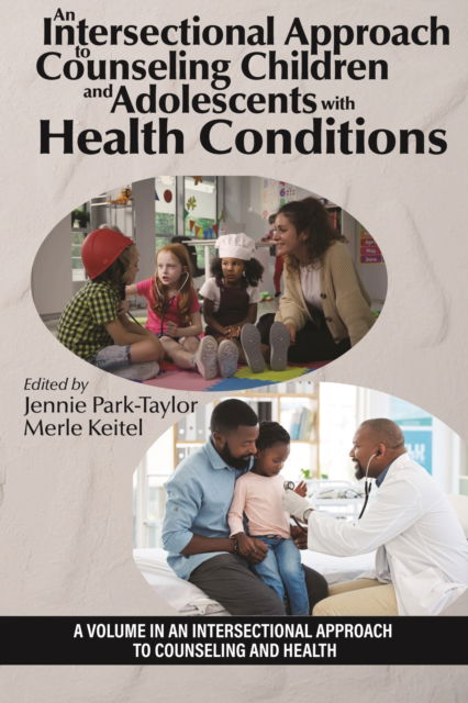 An Intersectional Approach to Counseling Children and Adolescents With Health Conditions - An Intersectional Approach to Counseling and Health - Park-Taylor, Jennie (Fordham University, USA) - Livros - Emerald Publishing Inc - 9798887305868 - 7 de maio de 2024