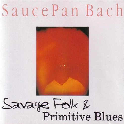 Savage Folk & Primitive Blues - Saucepan Bach - Musik - Saucepan Bach - 0634479022869 - 13. juli 2004