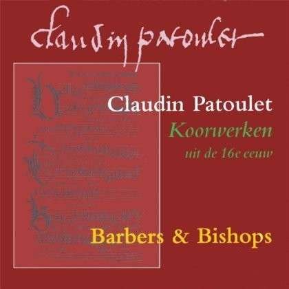 Cover for Barbers &amp; Bishops · Claudin Patoulet Choirworks from the 16th Century (CD) (1997)