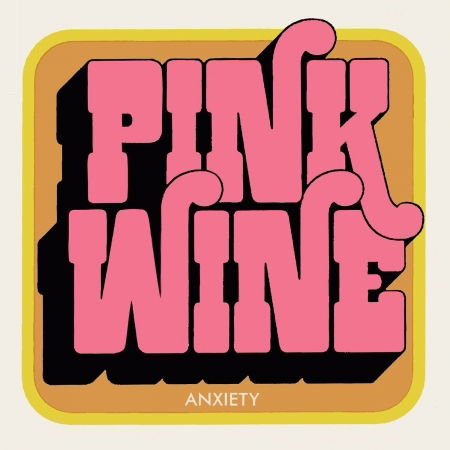 Cover for Pink Wine · Anxiety (7&quot;) (2015)