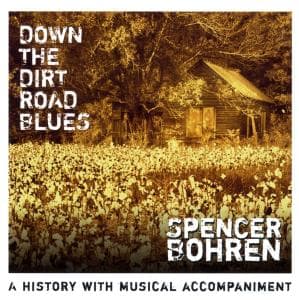 Down The Dirt Road Blues - Spencer Bohren - Musiikki - Valve Records - 4042023020869 - perjantai 6. maaliskuuta 2009