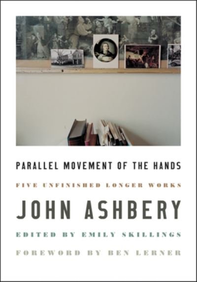 Cover for John Ashbery · Parallel Movement of the Hands: Five Unfinished Longer Works (Paperback Book) (2022)