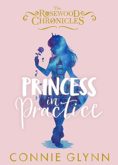 Cover for Connie Glynn · Princess in Practice - The Rosewood Chronicles (Hardcover Book) (2018)