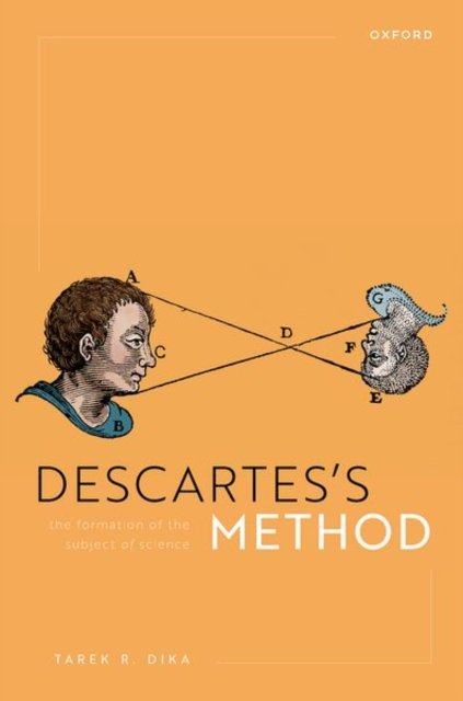 Cover for Dika, Tarek R. (Assistant Professor, Assistant Professor, University of Toronto) · Descartes's Method: The Formation of the Subject of Science (Hardcover Book) (2023)