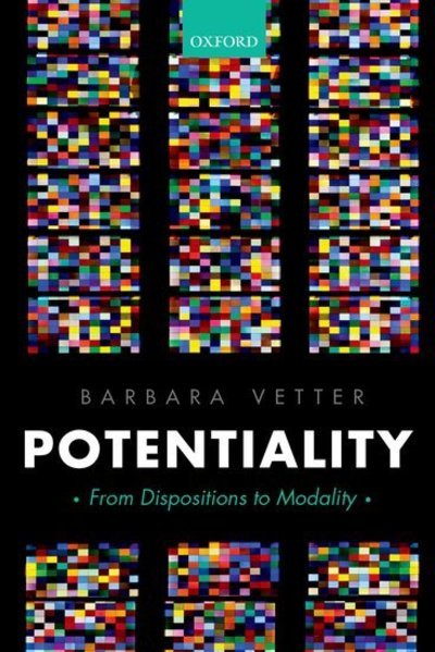 Cover for Vetter, Barbara (, Humboldt-Universitat zu Berlin) · Potentiality: From Dispositions to Modality - Oxford Philosophical Monographs (Paperback Book) (2018)