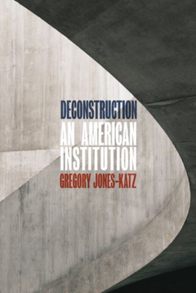 Cover for Gregory Jones-Katz · Deconstruction: An American Institution (Gebundenes Buch) (2021)