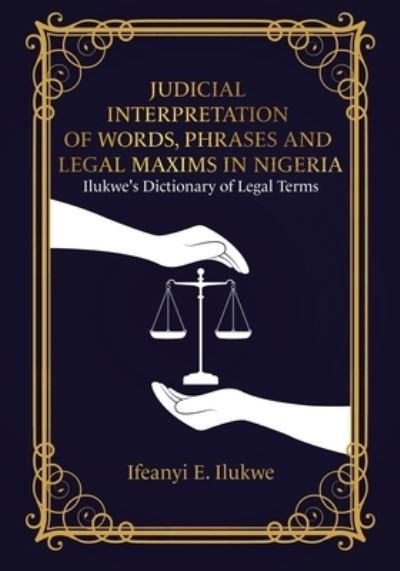 Cover for Ifeanyi E Ilukwe · Judicial Interpretation of Words, Phrases and Legal Maxims in Nigeria (Paperback Bog) (2021)