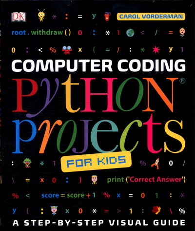 Computer Coding Python Projects for Kids: A Step-by-Step Visual Guide - DK Help Your Kids With - Carol Vorderman - Livres - Dorling Kindersley Ltd - 9780241286869 - 1 juin 2017