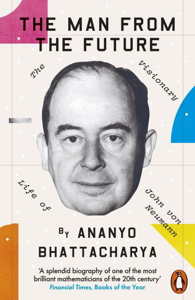 Cover for Ananyo Bhattacharya · The Man from the Future: The Visionary Life of John von Neumann (Taschenbuch) (2022)