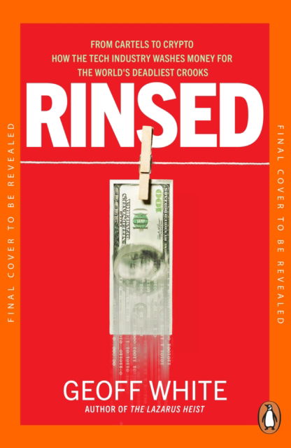 Cover for Geoff White · Rinsed: From Cartels to Crypto: How the Tech Industry Washes Money for the World's Deadliest Crooks (Paperback Book) (2025)