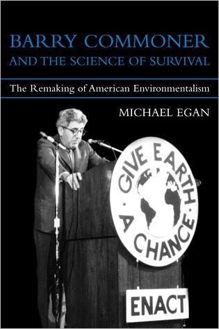 Cover for Egan, Michael (Associate Professor, McMaster University) · Barry Commoner and the Science of Survival: The Remaking of American Environmentalism - Urban and Industrial Environments (Gebundenes Buch) (2007)