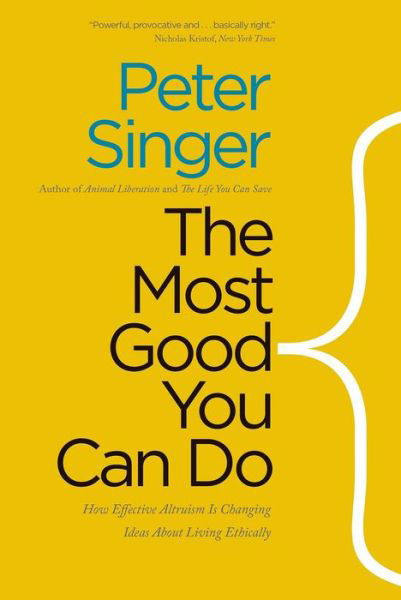 The Most Good You Can Do: How Effective Altruism Is Changing Ideas About Living Ethically - Peter Singer - Böcker - Yale University Press - 9780300219869 - 5 april 2016