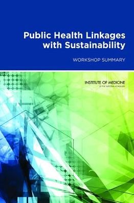 Cover for Institute of Medicine · Public Health Linkages with Sustainability: Workshop Summary (Paperback Book) (2013)