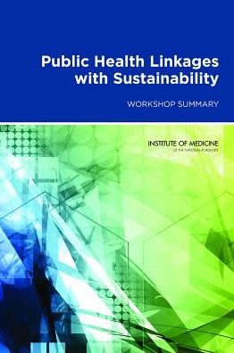 Public Health Linkages with Sustainability: Workshop Summary - Institute of Medicine - Książki - National Academies Press - 9780309287869 - 19 sierpnia 2013