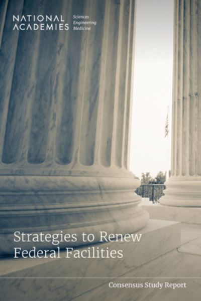 Cover for National Academies of Sciences, Engineering, and Medicine · Strategies to Renew Federal Facilities (Book) (2023)