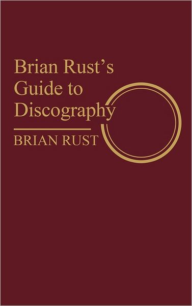 Cover for Brian Rust · Brian Rust's Guide to Discography - Discographies: Association for Recorded Sound Collections Discographic Reference (Hardcover Book) (1980)