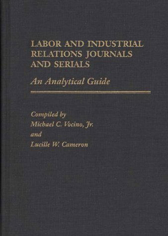Cover for Lucille W. Cameron · Labor and Industrial Relations Journals and Serials: An Analytical Guide - Annotated Bibliographies of Serials: A Subject Approach (Hardcover Book) [Annotated edition] (1989)