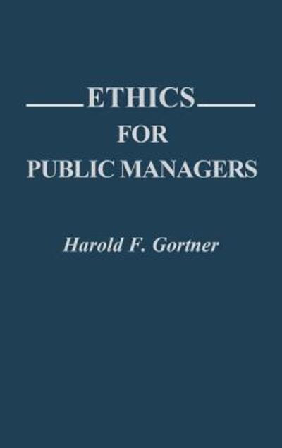 Cover for Harold F. Gortner · Ethics for Public Managers (Hardcover Book) (1991)