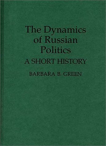 Cover for Barbara B. Green · The Dynamics of Russian Politics: A Short History (Hardcover Book) (1994)