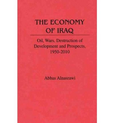 Cover for Abbas Alnasrawi · The Economy of Iraq: Oil, Wars, Destruction of Development and Prospects, 1950-2010 - Contributions in Economics and Economic History (Innbunden bok) (1994)