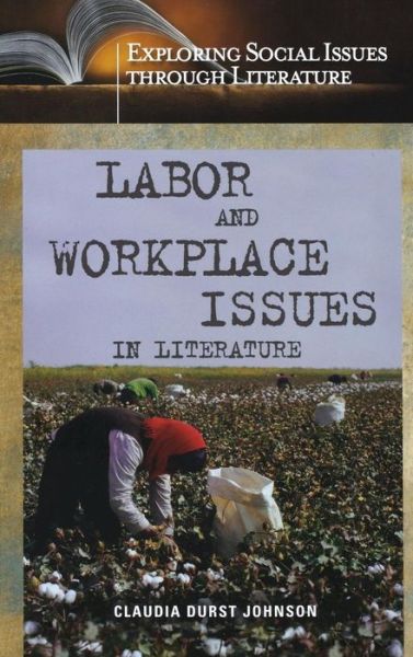 Cover for Claudia Durst Johnson · Labor and Workplace Issues in Literature - Exploring Social Issues through Literature (Hardcover Book) (2006)