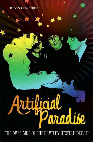 Cover for Kevin Courrier · Artificial Paradise: The Dark Side of the Beatles' Utopian Dream (Inbunden Bok) (2008)