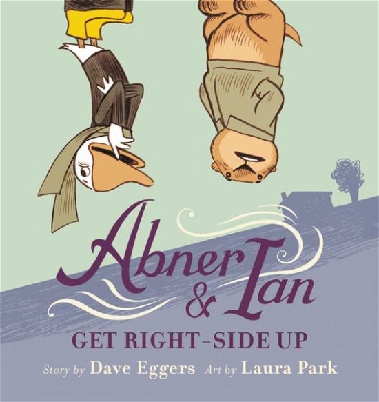 Cover for Dave Eggers · Abner &amp; Ian Get Right-Side Up (Innbunden bok) (2019)