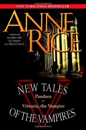 Cover for Anne Rice · New Tales of the Vampires: Includes Pandora and Vittorio the Vampire (Paperback Book) [First Printing Thus edition] (2004)