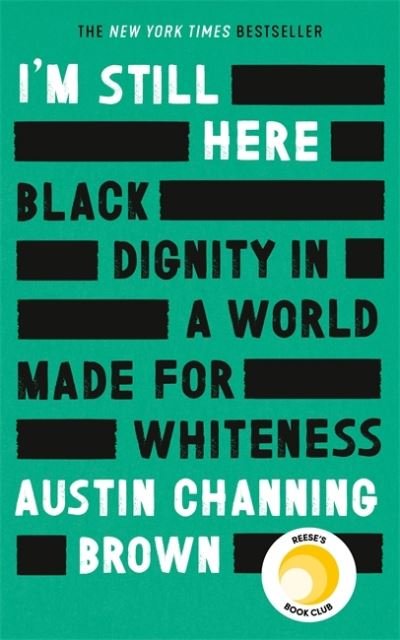 Cover for Austin Channing Brown · I'm Still Here: Black Dignity in a World Made for Whiteness: A bestselling Reese's Book Club pick by 'a leading voice on racial justice' LAYLA SAAD, author of ME AND WHITE SUPREMACY (Paperback Bog) (2020)