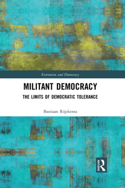 Cover for Bastiaan Rijpkema · Militant Democracy: The Limits of Democratic Tolerance - Routledge Studies in Extremism and Democracy (Paperback Book) (2021)