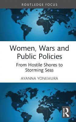 Yonemura, Ayanna (University of California, Davis, USA) · Women, Wars and Public Policies: From Hostile Shores to Storming Seas (Hardcover Book) (2025)