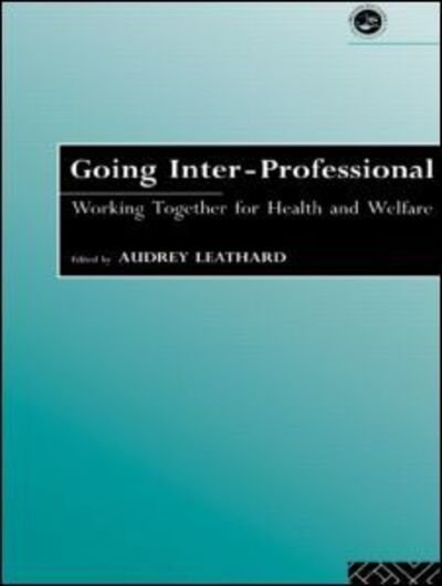 Going Interprofessional: Working Together for Health and Welfare - A Leathard - Kirjat - Taylor & Francis Ltd - 9780415092869 - torstai 18. elokuuta 1994