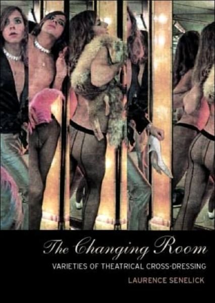 Cover for Laurence Senelick · The Changing Room: Sex, Drag and Theatre - Gender in Performance (Paperback Book) (2000)