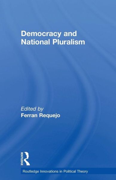 Cover for Ferran Requejo · Democracy and National Pluralism - Routledge Innovations in Political Theory (Paperback Book) (2015)